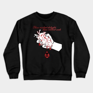 Violent Delights have Violent Ends Crewneck Sweatshirt